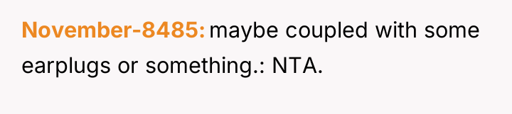November-8485 maybe coupled with some earplugs or something.: NTA.