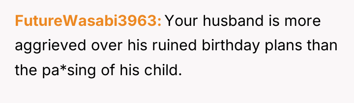 FutureWasabi3963 Your husband is more aggrieved over his ruined birthday...