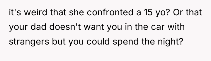 it's weird that she confronted a 15 yo? Or that...