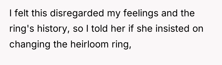 I felt this disregarded my feelings and the ring's history,...