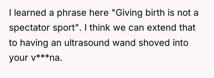I learned a phrase here "Giving birth is not a...