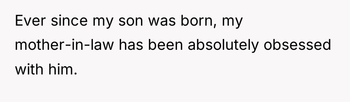 Ever since my son was born, my mother-in-law has been...