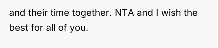 and their time together. NTA and I wish the best...