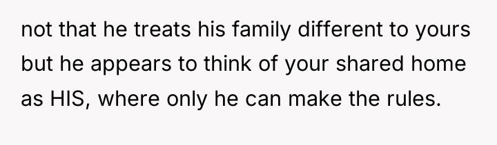 not that he treats his family different to yours but...