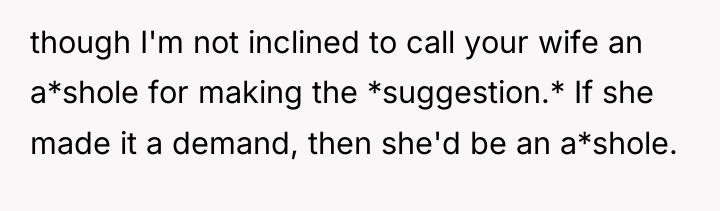 though I'm not inclined to call your wife an a*shole...