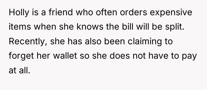 Holly is a friend who often orders expensive items when...