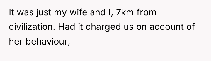 It was just my wife and I, 7km from civilization....