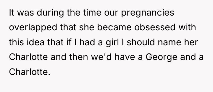 It was during the time our pregnancies overlapped that she...