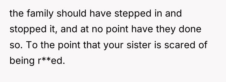 the family should have stepped in and stopped it, and...