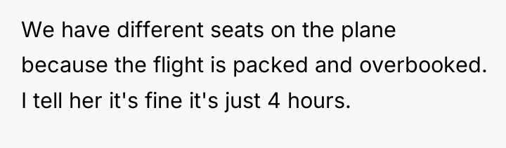 We have different seats on the plane because the flight...