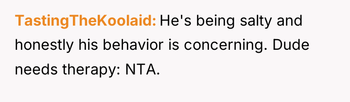 TastingTheKoolaid He's being salty and honestly his behavior is concerning....