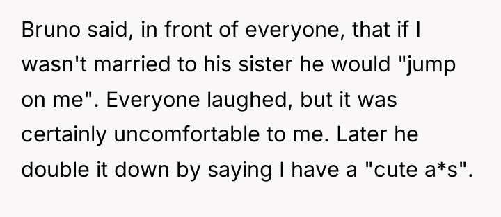 Bruno said, in front of everyone, that if I wasn't...