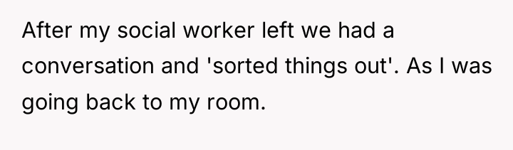 After my social worker left we had a conversation and...