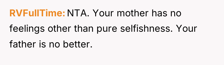 RVFullTime NTA. Your mother has no feelings other than pure...