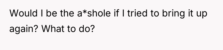 Would I be the a*shole if I tried to bring...