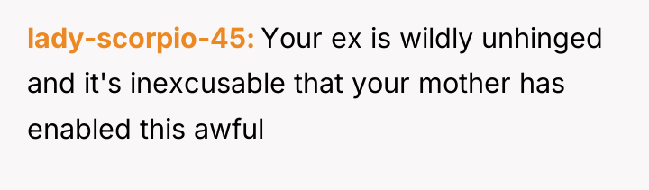 lady-scorpio-45 Your ex is wildly unhinged and it's inexcusable that...