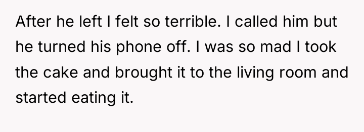 After he left I felt so terrible. I called him...