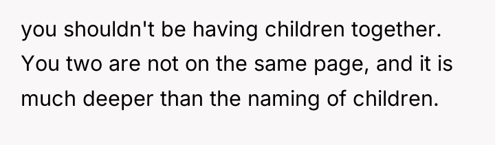 you shouldn't be having children together. You two are not...