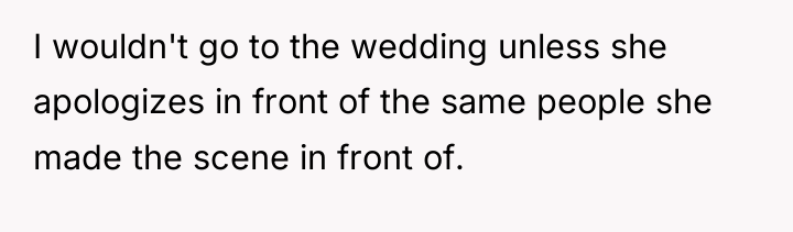 I wouldn't go to the wedding unless she apologizes in...