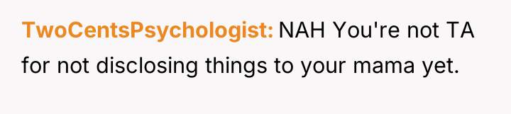 TwoCentsPsychologist NAH You're not TA for not disclosing things to...