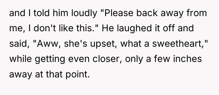 and I told him loudly "Please back away from me,...