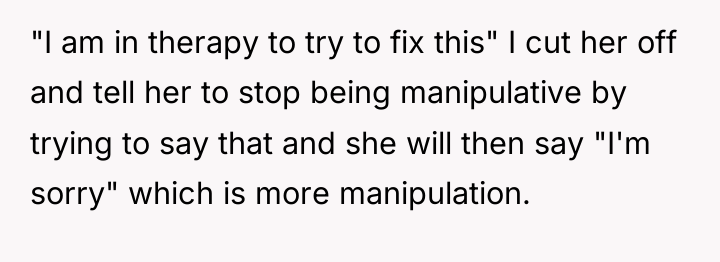 "I am in therapy to try to fix this" I...