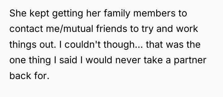 She kept getting her family members to contact me/mutual friends...