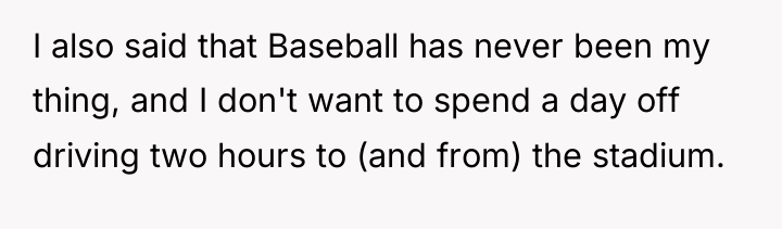 I also said that Baseball has never been my thing,...