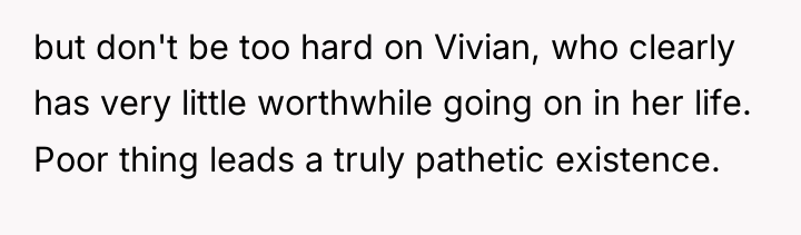 but don't be too hard on Vivian, who clearly has...