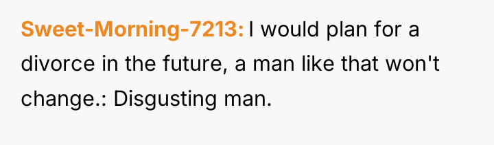 Sweet-Morning-7213 I would plan for a divorce in the future,...