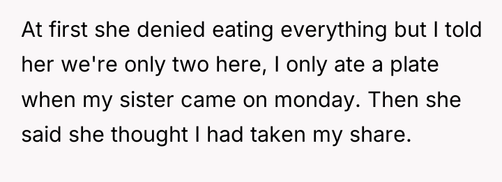 At first she denied eating everything but I told her...
