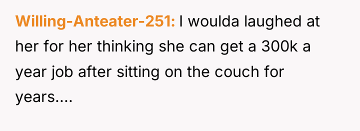 Willing-Anteater-251 I woulda laughed at her for her thinking she...