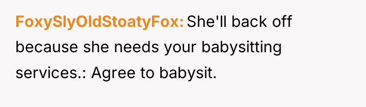 FoxySlyOldStoatyFox She'll back off because she needs your babysitting services.:...