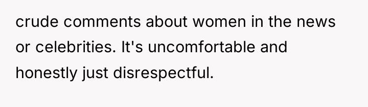 crude comments about women in the news or celebrities. It's...
