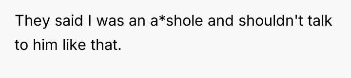 They said I was an a*shole and shouldn't talk to...