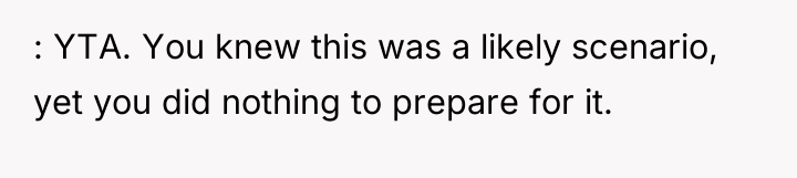 : YTA. You knew this was a likely scenario, yet...