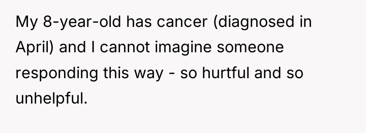 My 8-year-old has cancer (diagnosed in April) and I cannot...