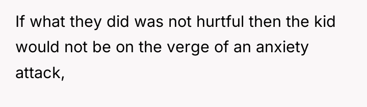 If what they did was not hurtful then the kid...