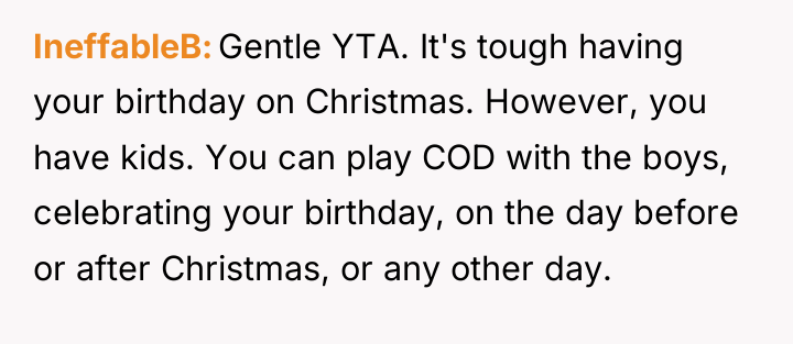 IneffableB Gentle YTA. It's tough having your birthday on Christmas....