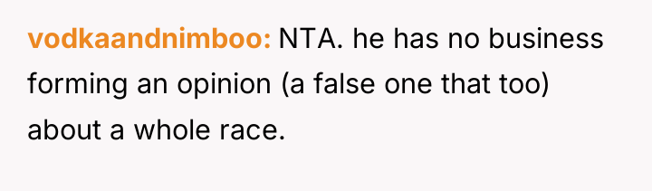 vodkaandnimboo NTA. he has no business forming an opinion (a...