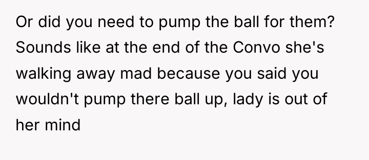 Or did you need to pump the ball for them?...