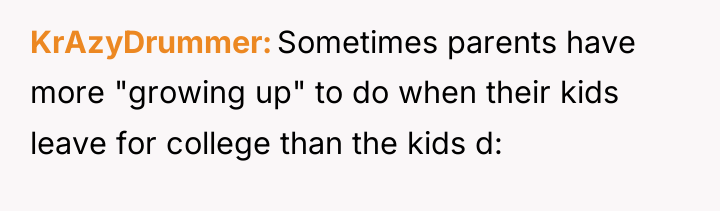 KrAzyDrummer Sometimes parents have more "growing up" to do when...