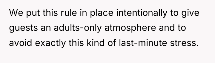 We put this rule in place intentionally to give guests...