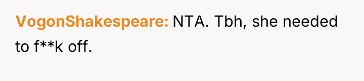 VogonShakespeare NTA. Tbh, she needed to f**k off.