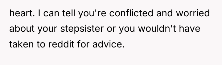 heart. I can tell you're conflicted and worried about your...