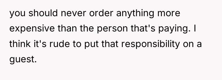 you should never order anything more expensive than the person...