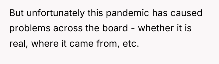 But unfortunately this pandemic has caused problems across the board...