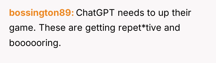 bossington89 ChatGPT needs to up their game. These are getting...