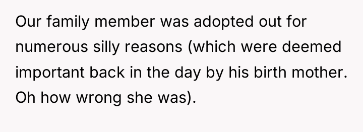 Our family member was adopted out for numerous silly reasons...