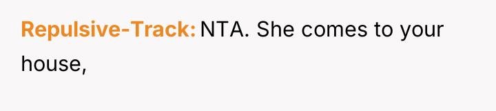 Repulsive-Track NTA. She comes to your house,